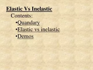 Elastic Vs Inelastic Contents: Quandary Elastic vs inelastic Demos