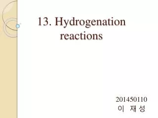 13. Hydrogenation reactions