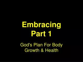 Embracing Part 1 God's Plan For Body Growth &amp; Health