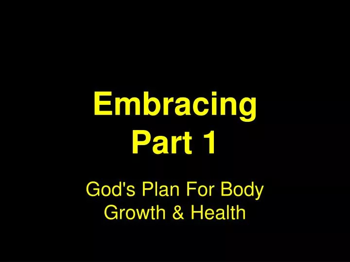 embracing part 1 god s plan for body growth health