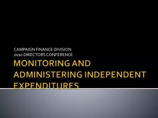 MONITORING AND ADMINISTERING INDEPENDENT EXPENDITURES