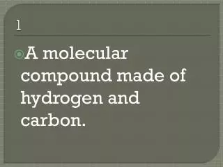A molecular compound made of hydrogen and carbon.