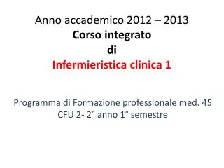 Anno accademico 2012 – 2013 Corso integrato di Infermieristica clinica 1