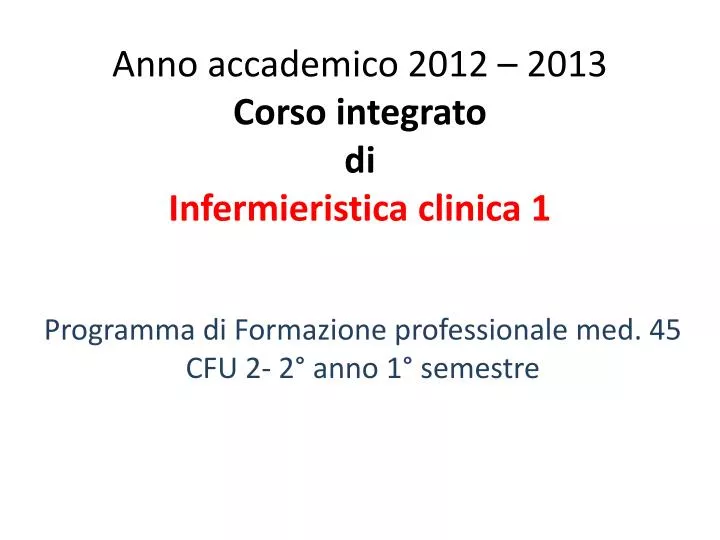 anno accademico 2012 2013 corso integrato di infermieristica clinica 1