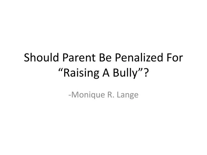 should parent be penalized for raising a bully