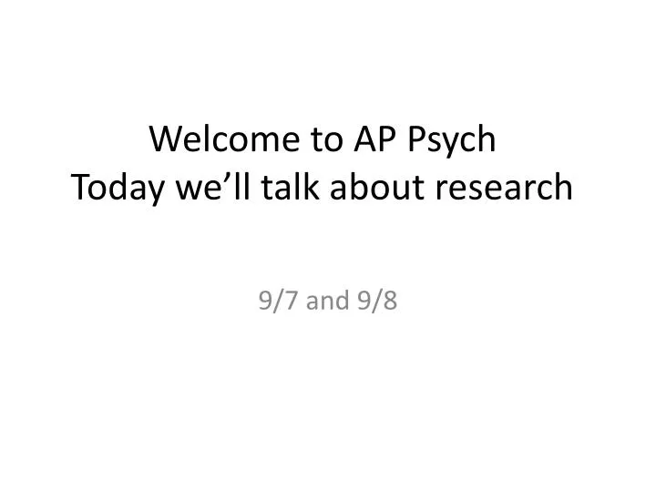 welcome to ap psych today we ll talk about research