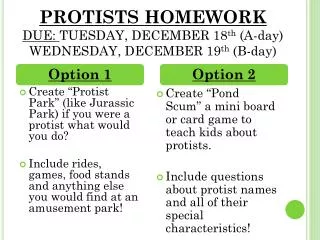 PROTISTS HOMEWORK DUE: TUESDAY, DECEMBER 18 th (A-day) WEDNESDAY, DECEMBER 19 th (B-day)