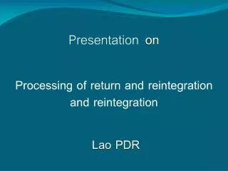 Presentation on Processing of return and reintegration Lao PDR