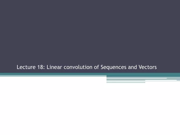 lecture 18 linear convolution of sequences and vectors sections 2 2 3 2 3