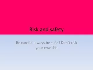 Risk and safety