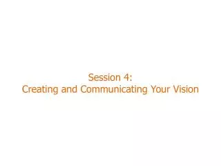 Session 4: Creating and Communicating Your Vision