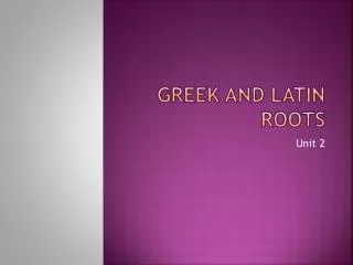 Greek and Latin roots