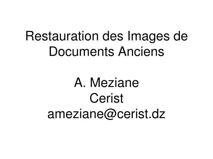 restauration des images de documents anciens a meziane cerist ameziane@cerist dz