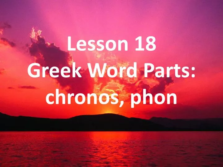 lesson 18 greek word parts chronos phon