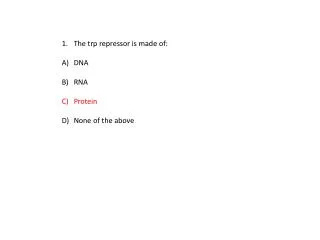 The trp repressor is made of: DNA RNA Protein None of the above