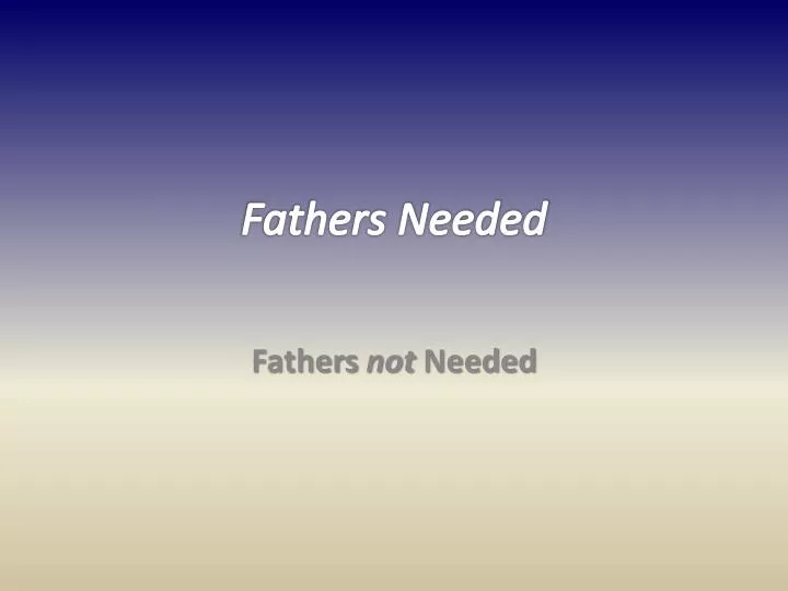 fathers needed