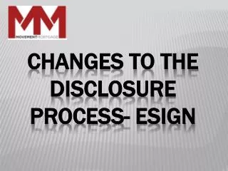 Changes to the disclosure process- Esign
