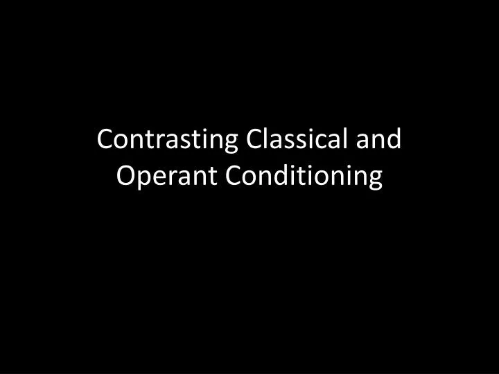 contrasting classical and operant conditioning