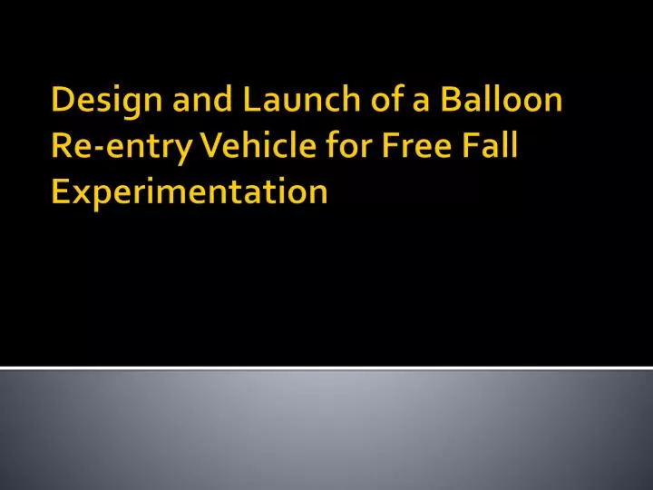 design and launch of a balloon re entry vehicle for free fall experimentation