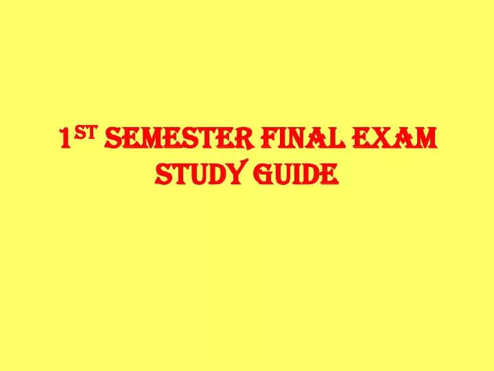 1 st semester final exam study guide