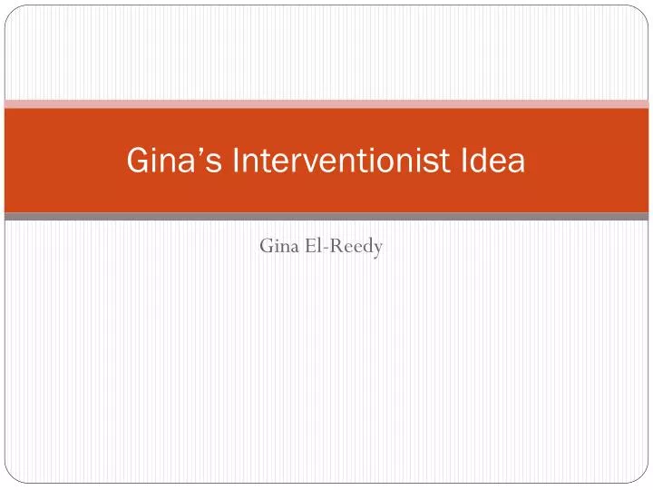 gina s interventionist idea