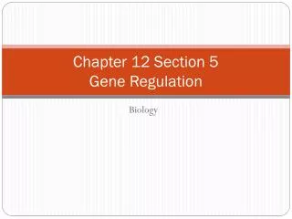 Chapter 12 Section 5 Gene Regulation