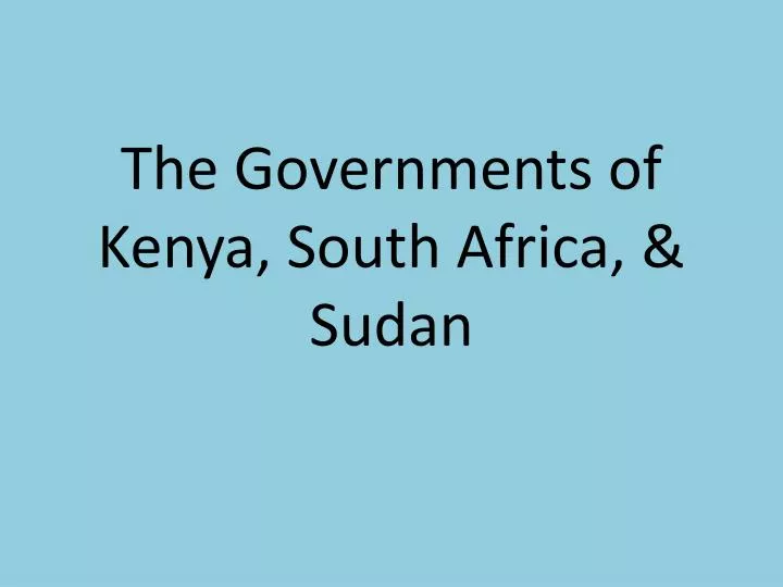 the governments of kenya south africa sudan