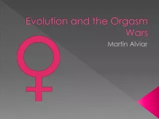 Evolution and the Orgasm Wars