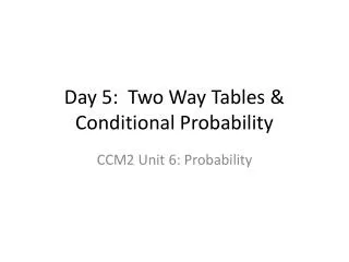 Day 5: Two Way Tables &amp; Conditional Probability