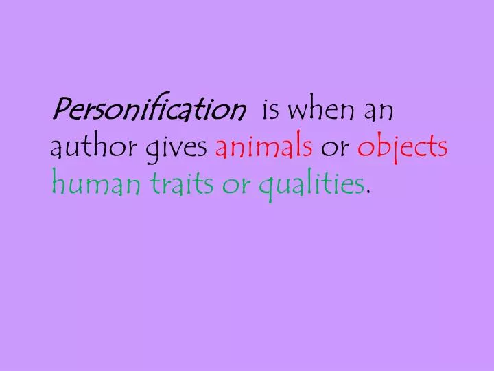 personification is when an author gives animals or objects human traits or qualities