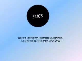 ( Secure Lightweight Integrated Chat System) A networking project from DUCA 2012