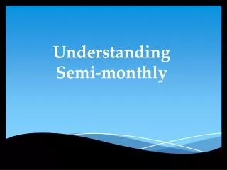 Understanding Semi-monthly