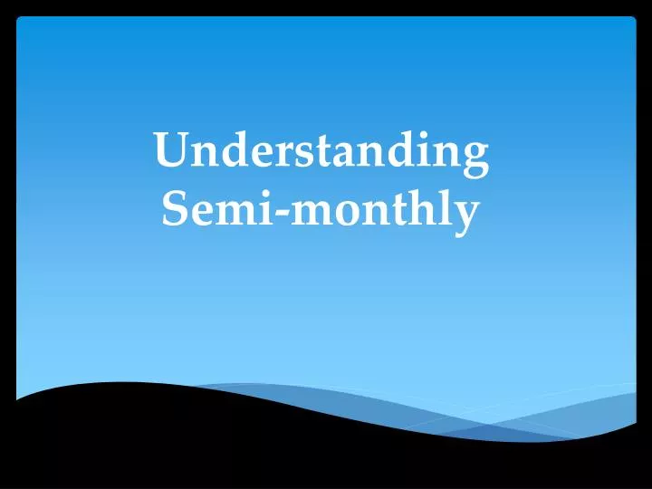 understanding semi monthly