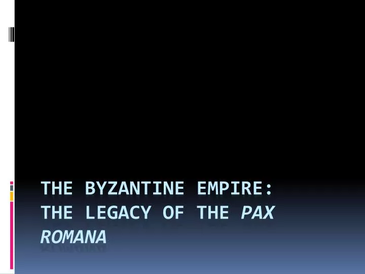 the byzantine empire the legacy of the pax romana