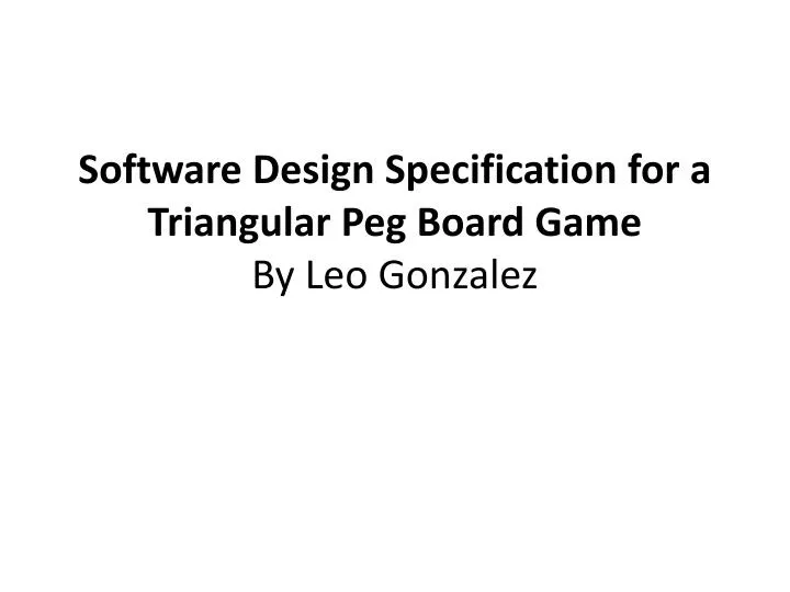 software design specification for a triangular peg board game by leo gonzalez