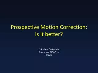 Prospective Motion Correction: Is it better?