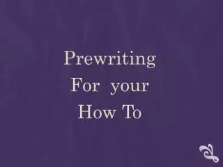 Prewriting For your How To