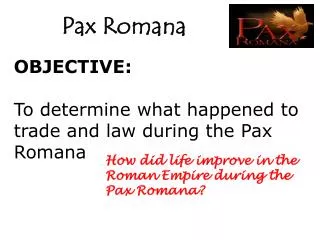 OBJECTIVE: To determine w hat happened to trade and law during the Pax Romana