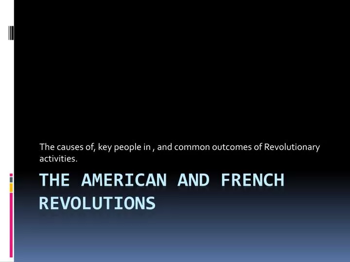 the causes of key people in and common outcomes of revolutionary activities