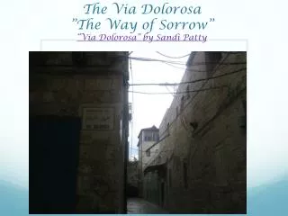 The Via Dolorosa ”The Way of Sorrow” “Via Dolorosa” by Sandi Patty