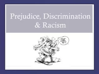 Prejudice, Discrimination &amp; Racism