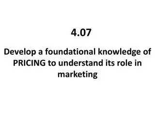 Develop a foundational knowledge of PRICING to understand its role in marketing