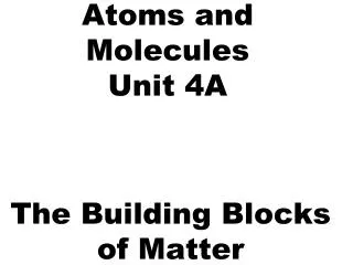 Atoms and Molecules Unit 4A
