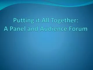 Putting it All Together: A Panel and Audience Forum