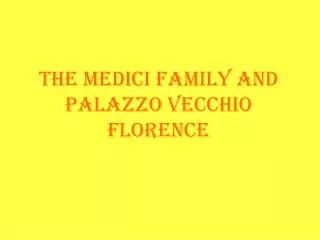 The Medici Family and Palazzo Vecchio Florence