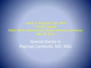 Special thanks to Raphael Landovitz , MD, MSc