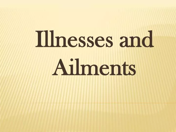 illnesses and ailments