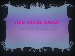 Our Local area!