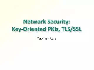 Network Security: Key-Oriented PKIs, TLS/SSL