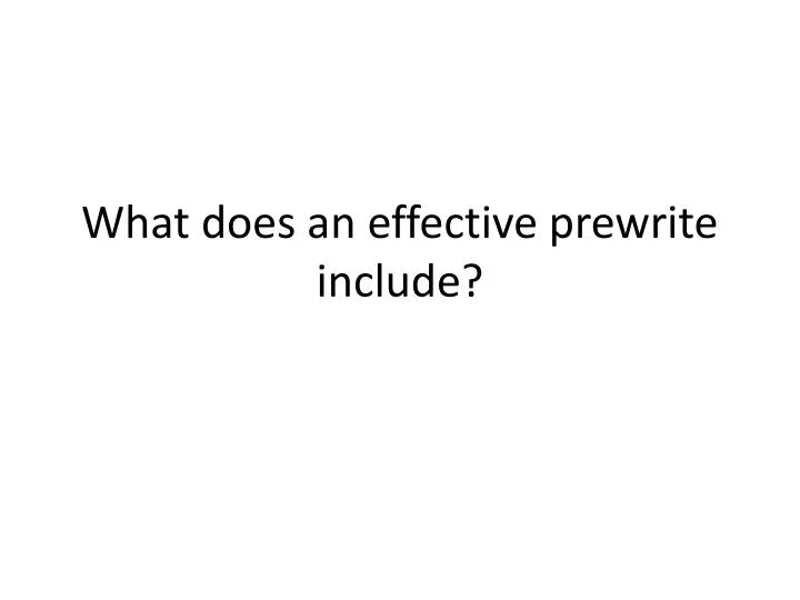 what does an effective prewrite include